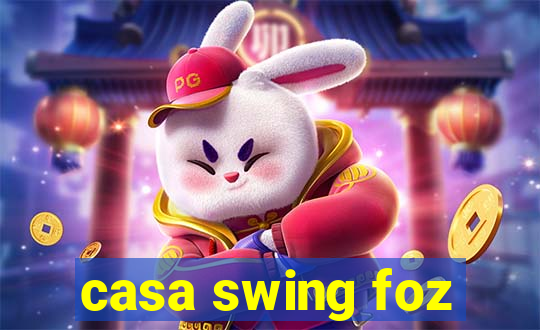 casa swing foz